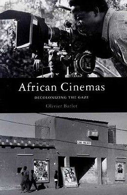 African Cinemas: Decolonizing the Gaze - Barlet, Olivier