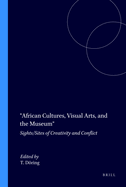 African Cultures, Visual Arts, and the Museum: Sights/Sites of Creativity and Conflict