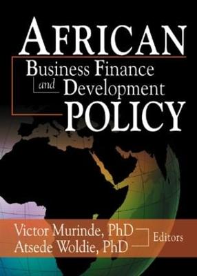 African Development Finance and Business Finance Policy - Woldie, Atsede, and Murinde, Victor