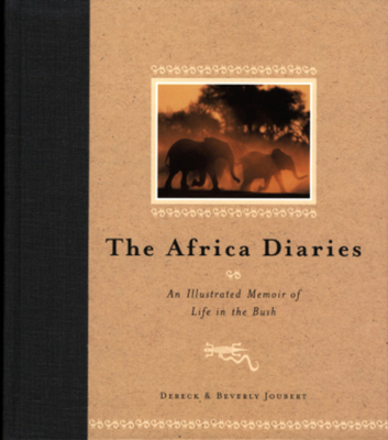 African Diary: An Illustrated Memoir of Life in the Bush - Joubert, Beverly, and Joubert, Dereck