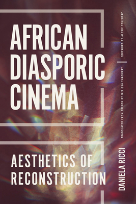 African Diasporic Cinema: Aesthetics of Reconstruction - Ricci, Daniela, and Thackway, Melissa (Translated by)