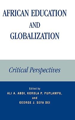 African Education and Globalization: Critical Perspectives - Abdi, Ali A (Editor), and Puplampu, Korbla P (Editor), and Sefa Dei, George J (Editor)