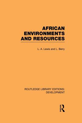 African Environments and Resources - Lewis, L. A., and Berry, L.