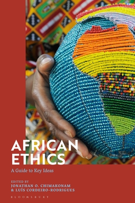 African Ethics: A Guide to Key Ideas - Chimakonam, Jonathan O (Editor), and Cordeiro-Rodrigues, Luis (Editor)