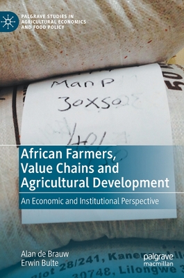 African Farmers, Value Chains and Agricultural Development: An Economic and Institutional Perspective - de Brauw, Alan, and Bulte, Erwin