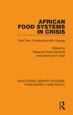 African Food Systems in Crisis: Part Two: Contending with Change - Huss-Ashmore, Rebecca (Editor), and Katz, Solomon H (Editor)