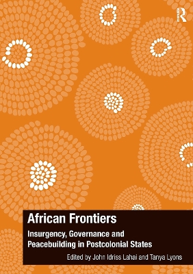 African Frontiers: Insurgency, Governance and Peacebuilding in Postcolonial States - Lahai, John Idriss, and Lyons, Tanya