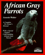 African Gray Parrots: Purchase, Acclimation, Care, Diet, Diseases: With a Special Chapter on Understanding the African Gr