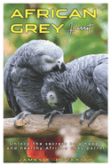 African Grey Parrot: Unlock the secrets to a happy and healthy African Grey parrot