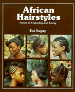 African Hairstyles: Styles of Yesterday and Today - Sagay, Esi