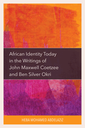 African Identity Today in the Writings of John Maxwell Coetzee and Ben Silver Okri