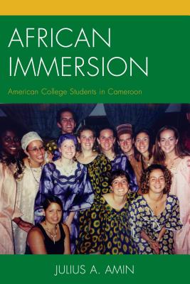 African Immersion: American College Students in Cameroon - Amin, Julius A