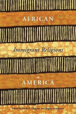 African Immigrant Religions in America - Olupona, Jacob (Editor), and Gemignani, Regina (Editor)