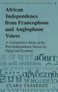 African Independence from Francophone and Anglophone Voices: A Comparative Study of the Post-Independence Novels by Ngugi and Sembne