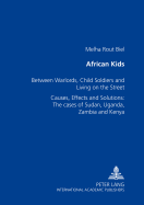 African Kids: Between Warlords, Child Soldiers and Living on the Street Causes, Effects and Solution: The Cases of Sudan, Uganda, Zambia and Kenya