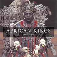 African Kings: Portraits of a Disappearing Era - Laine, Daniel