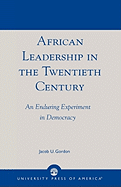 African Leadership in the Twentieth Century: An Enduring Experiment in Democracy