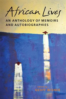 African Lives: An Anthology of Memoirs and Autobiographies - Wisner, Geoff