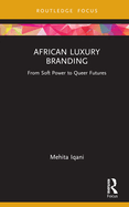 African Luxury Branding: From Soft Power to Queer Futures