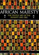 African Majesty: The Textile Art of the Ashanti - Adler, Peter, and Barnard, Nicholas