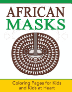 African Masks: Coloring Pages for Kids and Kids at Heart