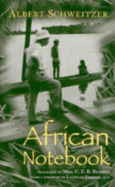 African Notebooks - Schweitzer, Albert, Professor, and Russell, C E B (Translated by), and Forrow, Lachlan, President, MD (Foreword by)