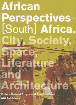 African Perspectives - South Africa. City, Society, Politics and Architecture - Bruyns, Gerhard (Editor), and Graafland, Arie (Editor)