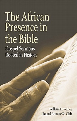 African Presence in the Bible: Gospel Sermons Rooted in Hisotry - Watley, William D
