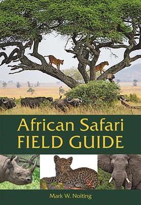 African Safari Field Guide - Nolting, Mark W, and Butchart, Duncan