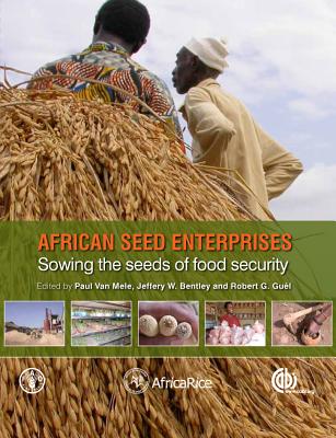 African Seed Enterprises: Sowing the Seeds of Food Security - Mele, Paul van (Editor), and Bentley, Jeffery W (Editor), and Guei, Robert G. (Editor)