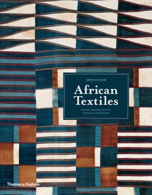African Textiles: Colour and Creativity Across a Continent - Gillow, John