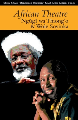 African Theatre 13: Ngugi Wa Thiong'o and Wole Soyinka - Banham, Martin (Contributions by), and Gibbs, James (Contributions by), and Osofisan, Femi (Contributions by)
