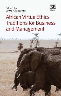 African Virtue Ethics Traditions for Business and Management - Ogunyemi, Kemi (Editor)