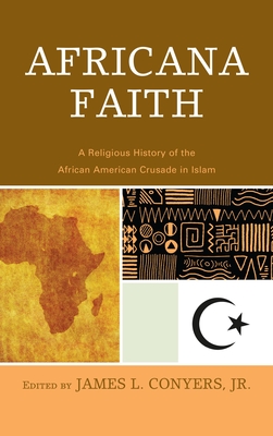 Africana Faith: A Religious History of the African American Crusade in Islam - Conyers, James L