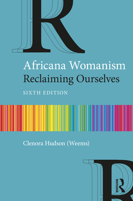 Africana Womanism: Reclaiming Ourselves - Hudson (Weems), Clenora