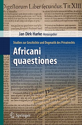 Africani Quaestiones: Studien Zur Geschichte Und Dogmatik Des Privatrechts - Harke, Jan Dirk (Editor)