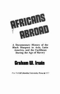 Africans Abroad: A Documentary History of the Black Diaspora in Asia, Latin America, and the Caribbean During the Age of Slavery