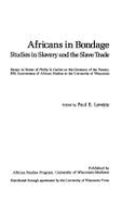 Africans in Bondage: Studies in Slavery and the Slave Trade: Essays in Honor of Philip D. Curtin on the Occasion of the Twenty-Fifth Anniversary of African Studies at the University of Wisconsin - Curtin, Philip D, Professor, and University of Wisconsin--Madison, and Lovejoy, Paul E (Editor)