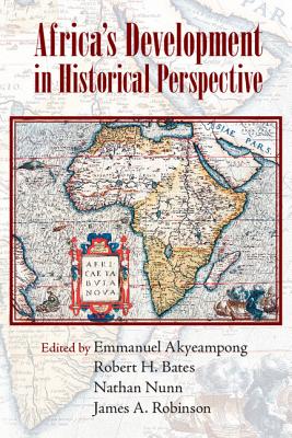 Africa's Development in Historical Perspective - Akyeampong, Emmanuel (Editor), and Bates, Robert H. (Editor), and Nunn, Nathan (Editor)