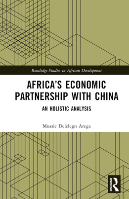 Africa's Economic Partnership with China: An Holistic Analysis - Arega, Mussie Delelegn