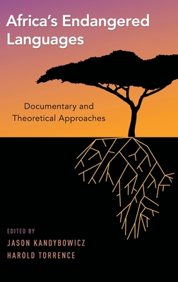 Africa's Endangered Languages: Documentary and Theoretical Approaches - Kandybowicz, Jason (Editor), and Torrence, Harold (Editor)