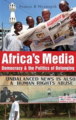 Africa's Media, Democracy and the Politics of Belonging - Nyamnjoh, Francis B