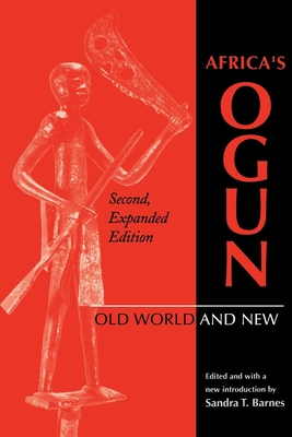 Africa's Ogun, Second, Expanded Edition: Old World and New - Barnes, Sandra T (Editor)