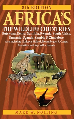 Africa's Top Wildlife Countries: Botswana, Kenya, Namibia, Rwanda, South Africa, Tanzania, Uganda, Zambia and Zimbabwe. Also Includin - Nolting, Mark W