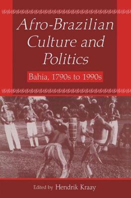 Afro-Brazilian Culture and Politics: Bahia, 1790s-1990s - Kraay, Hendrik