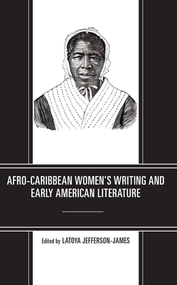 Afro-Caribbean Women's Writing and Early American Literature - Jefferson-James, Latoya (Editor), and Barnes, Tajanae (Contributions by), and Fox, Regis (Contributions by)