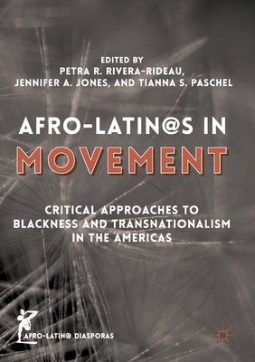 Afro-Latin@s in Movement: Critical Approaches to Blackness and Transnationalism in the Americas - Rivera-Rideau, Petra R (Editor), and Jones, Jennifer A (Editor), and Paschel, Tianna S (Editor)