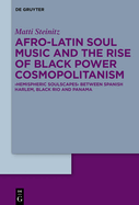 Afro-Latin Soul Music and the Rise of Black Power Cosmopolitanism: >Hemispheric Soulscapes