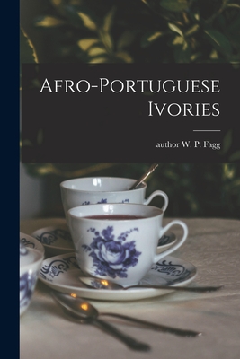 Afro-Portuguese Ivories - Fagg, W P Author (Creator)