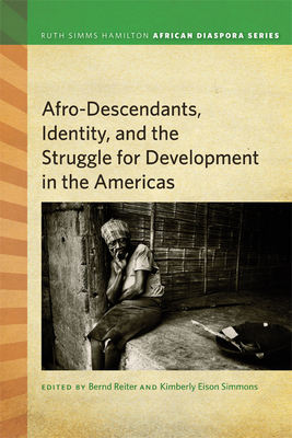 Afrodescendants, Identity, and the Struggle for Development in the Americas - Reiter, Bernd (Editor), and Eison Simmons, Kimberly (Editor)